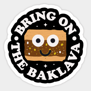 Bring On The Baklava - Greek Pastry Baklava Sticker